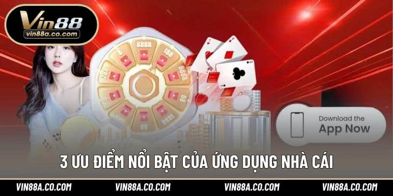 3 ưu điểm nổi bật của ứng dụng nhà cái