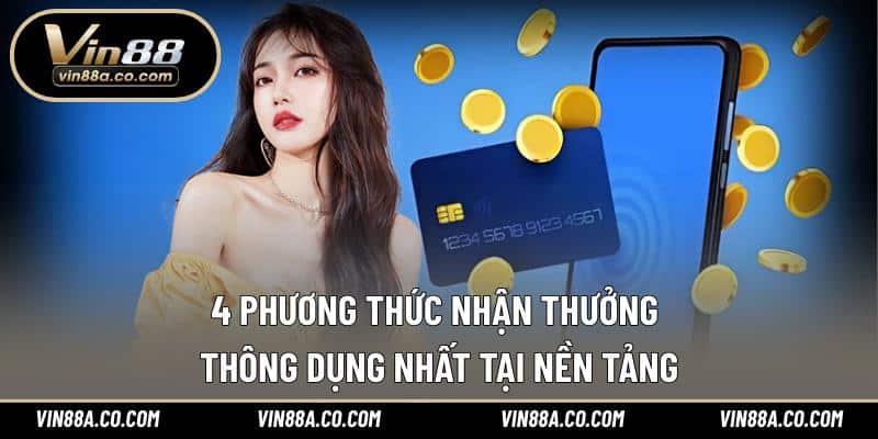 4 phương thức nhận thưởng thông dụng nhất tại nền tảng