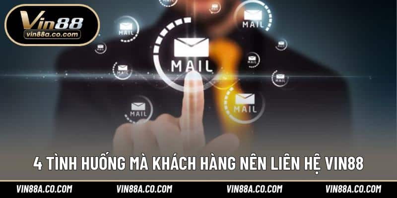 4 tình huống mà khách hàng nên liên hệ Vin88
