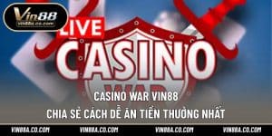 Casino War Vin88 - Chia Sẻ Cách Dễ Ăn Tiền Thưởng Nhất