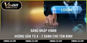 Đăng Nhập Vin88 – Hướng Dẫn Từ A - Z Dành Cho Tân Binh