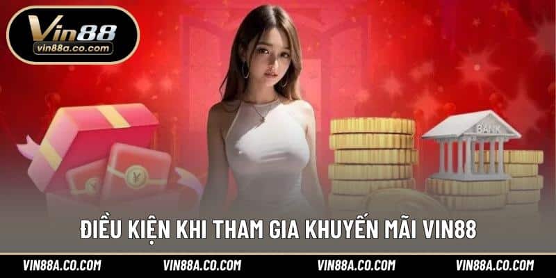 Điều kiện khi tham gia khuyến mãi Vin88