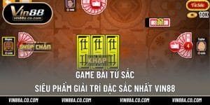 Game Bài Tứ Sắc – Siêu Phẩm Giải Trí Đặc Sắc Nhất Vin88