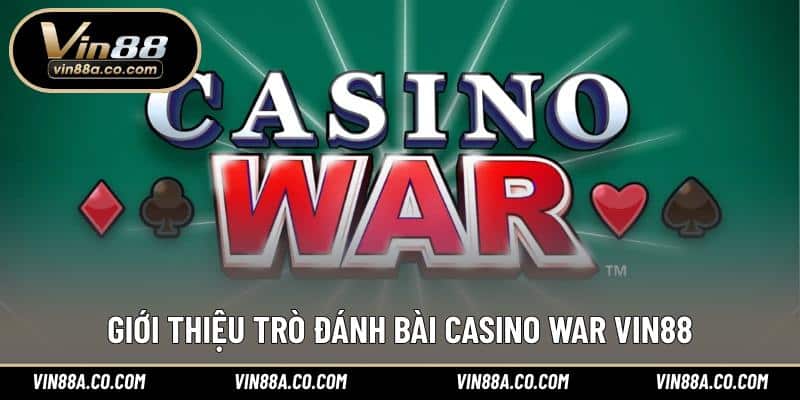 Giới thiệu trò đánh bài Casino War Vin88