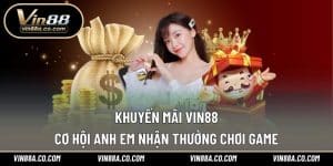 Khuyến Mãi Vin88 – Cơ Hội Anh Em Nhận Thưởng Chơi Game