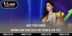 Nạp Tiền Vin88 – Hướng Dẫn Giao Dịch An Toàn & Chi Tiết
