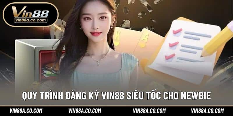 Quy trình đăng ký Vin88 siêu tốc cho newbie