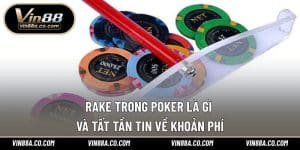 Rake Trong Poker Là Gì Và Tất Tần Tin Về Khoản Phí