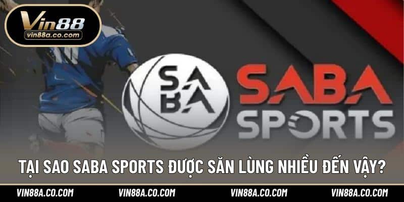 Tại sao SABA Sports được săn lùng nhiều đến vậy?