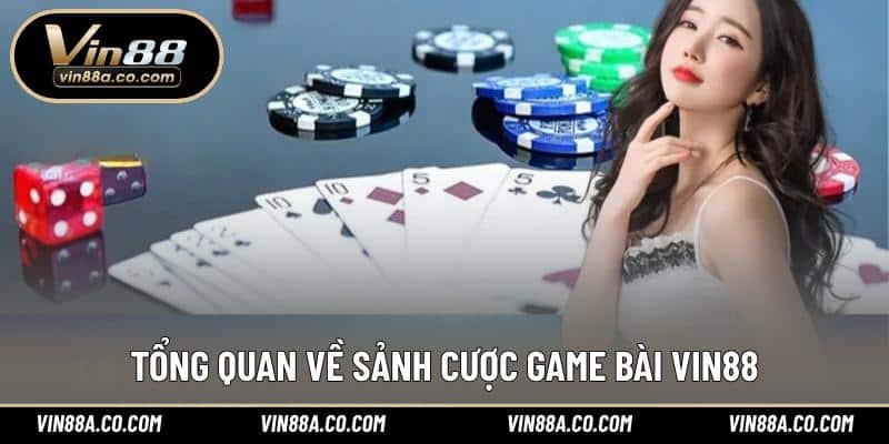 Tổng quan về sảnh cược game bài Vin88