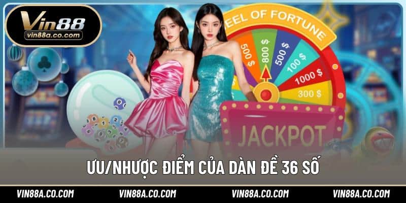 Ưu/nhược điểm của dàn đề 36 số